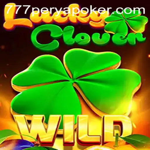 Exploring the Thrills of LuckyClover and the Excitement of 777PERYA POKER